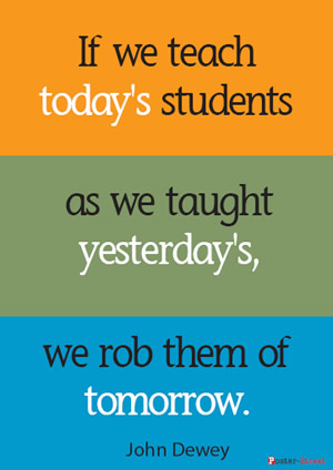 Teacher Posters-Teacher Posters - Inspirational Poster - If we teach today's students as we taught yesterday's, we rob them of tomorrow