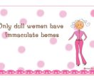 Free Poster - Only dull women have immaculate houses