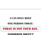 Office Posters-Office Posters - Witty Poster - I can only help one person today. Today is not your day. Tomorrow doesn't look good either